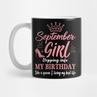 September Girl, Stepping Info My Birthday Like A Queen And Living My Best Life Mug